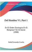 Del Hombre V1, Part 1: En El Orden Sicologico En El Religioso Y En El Social (1900)