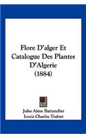 Flore D'alger Et Catalogue Des Plantes D'Algerie (1884)