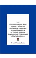 The Origin and Progress of the Supreme Council 33rd Degree of the Ancient and Accepted Scottish Rite for England, Wales, the Dominions and Dependencies of the British Crown: (English)