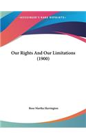 Our Rights and Our Limitations (1900)