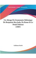 Un Abrege de Grammaire Hebraique de Benjamin Ben Juda, de Rome Et Le Petah Debarai (1885)