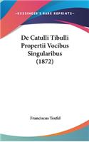 de Catulli Tibulli Propertii Vocibus Singularibus (1872)