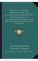 Magnalia Christi Americana Or The Ecclesiastical History Of New England V2