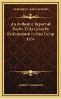 An Authentic Report of Twelve Talks Given by Krishnamurti in Ojai Camp 1934