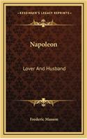 Napoleon: Lover and Husband