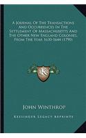 A Journal Of The Transactions And Occurrences In The Settlement Of Massachusetts And The Other New England Colonies, From The Year 1630-1644 (1790): (English)