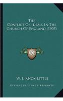 The Conflict of Ideals in the Church of England (1905) the Conflict of Ideals in the Church of England (1905)