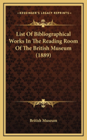 List of Bibliographical Works in the Reading Room of the British Museum (1889)