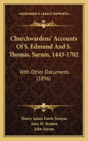 Churchwardens' Accounts Of S. Edmund And S. Thomas, Sarum, 1443-1702