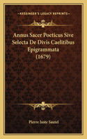 Annus Sacer Poeticus Sive Selecta De Divis Caelitibus Epigrammata (1679)