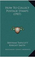 How To Collect Postage Stamps (1907)