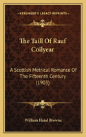 Taill Of Rauf Coilyear: A Scottish Metrical Romance Of The Fifteenth Century (1903)