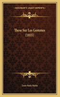 These Sur Les Gommes (1855): (French)