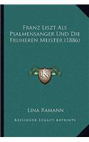 Franz Liszt Als Psalmensanger Und Die Fruheren Meister (1886)