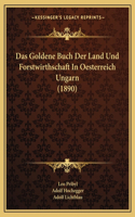 Goldene Buch Der Land Und Forstwirthschaft In Oesterreich Ungarn (1890)