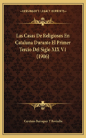 Las Casas De Religiosos En Cataluna Durante El Primer Tercio Del Siglo XIX V1 (1906)