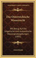 Osterreichische Wasserrecht: Mit Bezug Auf Die Ungarische Und Auslandische Wassergesetzgebungen (1891)