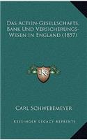 Das Actien-Gesellschafts, Bank Und Versicherungs-Wesen In England (1857)