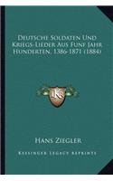 Deutsche Soldaten Und Kriegs-Lieder Aus Funf Jahr Hunderten, 1386-1871 (1884)