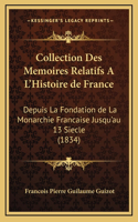 Collection Des Memoires Relatifs A L'Histoire de France: Depuis La Fondation de La Monarchie Francaise Jusqu'au 13 Siecle (1834)