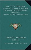 Key To Tr. Heinrich Weisse's Systematic Course Of New Conversational Exercises