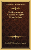 Die Gegenwartige Wiederbelebung Des Hexenglaubens (1875)
