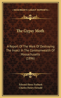 The Gypsy Moth: A Report Of The Work Of Destroying The Insect In The Commonwealth Of Massachusetts (1896)