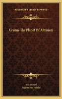 Uranus The Planet Of Altruism
