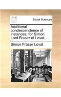 Additional Condescendence of Instances, for Simon Lord Fraser of Lovat, ...