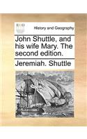 John Shuttle, and His Wife Mary. the Second Edition.