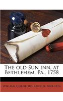 The Old Sun Inn, at Bethlehem, Pa., 1758