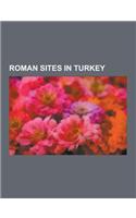 Roman Sites in Turkey: Antioch, Ephesus, Myra, Anazarbus, Alexandria Troas, Thyatira, Istanbul, Zmir, Adana, Antioch, Pisidia, Hierapolis, Ma