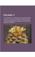 Iceland, 2; Or the Journal of a Residence in That Island During the Years 1814 and 1815 Containing Observations on the Natural Phenomena History and the Religion Character Manners and Customs of Its Inhabitants