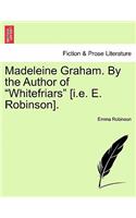 Madeleine Graham. by the Author of "Whitefriars" [I.E. E. Robinson].: (English)