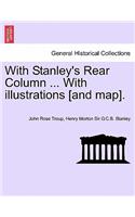 With Stanley's Rear Column ... with Illustrations [And Map].