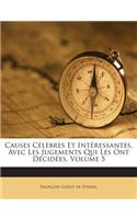 Causes Celebres Et Interessantes, Avec Les Jugements Qui Les Ont Decidees, Volume 5