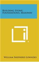 Building Stone, Foundations, Masonry