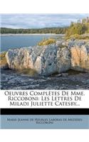 Oeuvres Completes de Mme. Riccoboni: Les Lettres de Miladi Juliette Catesby...