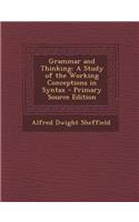 Grammar and Thinking: A Study of the Working Conceptions in Syntax: A Study of the Working Conceptions in Syntax