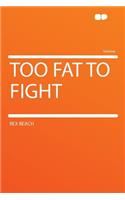 Too Fat to Fight