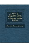 Songs of Ukraina: With Ruthenian Poems