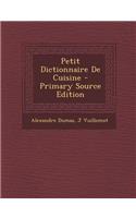 Petit Dictionnaire de Cuisine - Primary Source Edition