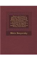 Memoirs and Travels of Mauritius Augustus Count de Benyowsky: Consisting of His Military Operations in Poland, His Exile Into Kamchatka ... with an Ac