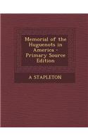 Memorial of the Huguenots in America - Primary Source Edition