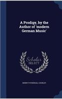 A Prodigy, by the Author of 'modern German Music'