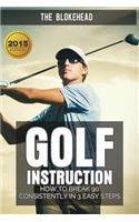 Golf Instruction: How To Break 90 Consistently In 3 Easy Steps