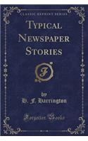 Typical Newspaper Stories (Classic Reprint)