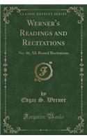 Werner's Readings and Recitations: No. 44, All-Round Recitations (Classic Reprint)