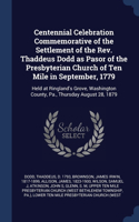 Centennial Celebration Commemorative of the Settlement of the Rev. Thaddeus Dodd as Pasor of the Presbyterian Church of Ten Mile in September, 1779