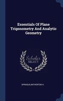 ESSENTIALS OF PLANE TRIGONOMETRY AND ANA
